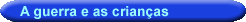 A guerra e as crian&ccedil;as